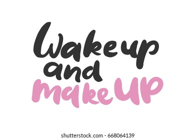 Wake up and make up. Beauty quote.  Hand lettering and custom typography for your design