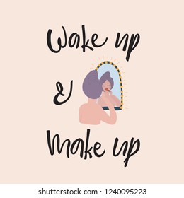 "Wake up & Make up" hand lettering, girl at the mirror, vector, flat