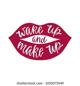 Wake up and make up. Inspiration phrase in silhouette of lips. Hand drawn typography design. Colorful vector illustration EPS10 isolated on white background.