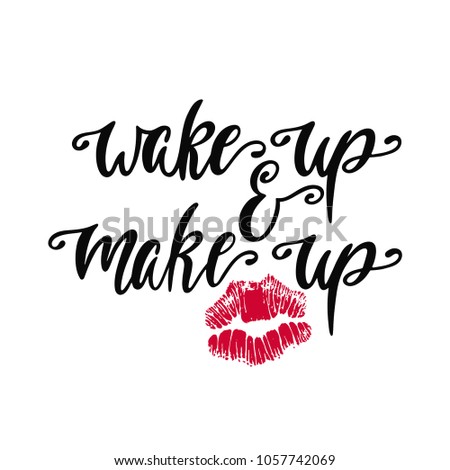 Wake up and make up. Inspiration phrase with silhouette of lips. Hand drawn typography design. Colorful vector illustration EPS10 isolated on white background.
