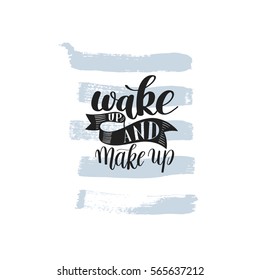 Wake up and Make up. Motivational / Humorous Quote / Rhyme. Hand Drawn Text Phrase vector, Decorative Design in Curly Fonts. Perfect for a Print, Greeting Card or T-Shirt
