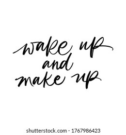 WAKE UP AND MAKE UP. VECTOR MOTIVATIONAL HAND LETTERING TYPOGRAPHY PHRASE, QUOTE