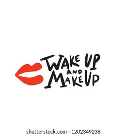 Wake up and makeup. Funny hand written quote.Illustration of red lips. 