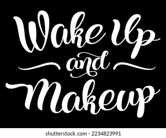 Wake Up And Makeup. Funny motivational bathroom quote on chalkboard background. Funny saying about bath and makeup vector cut file for poster, home decor and wall sticker.