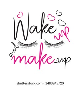 Wake up and make-up, motivating saying. Good for greeting card and  t-shirt print, flyer, poster design, mug.