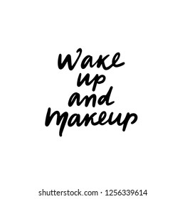 Wake up and makeup - Motivation and inspiration quote for girls room, cards, wall decoration. Home decor photo frame with inspirational phrase. Fashion lettering.