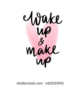 Wake up and makeup - Motivation and inspiration quote for girls room, cards, wall decoration. Home decor photo frame with inspirational phrase. Fashion lettering.