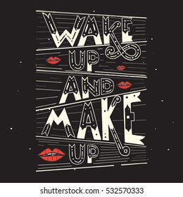 Wake up and makeup. Quote. Modern calligraphy, vector illustration.Handdrawn lettering. Unique typography for poster or apparel design with swirls. Vector art.Red lips.