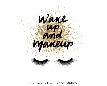 Wake up and makeup. Vector Handwritten quote on golden glitter background. Long black lashes. Beautiful Eyelashes. Motivation and inspiration phrase for beauty blogs, makeup artists. Fashion saying.