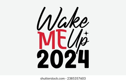 Wake Me Up 2024 - Happy New Year t shirt Design, Hand drawn lettering phrase, typography design, Instant Download, Ribbon, t Shirt, cut files,  Silhouette.