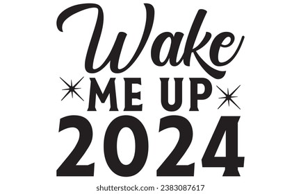  Wake Me Up 2024 - Diseño de letras para banners de bienvenida, almohadillas de ratón, impresiones, tarjetas y pósters, tazas, ordenadores portátiles, almohadas de piso y diseño de impresiones de camisetas.
