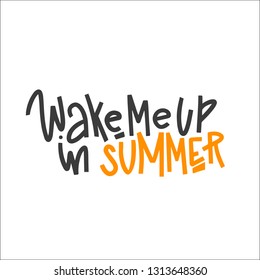 Wake Me Up In Summer Typography Quote. Vector Hand Drawn Lettering.