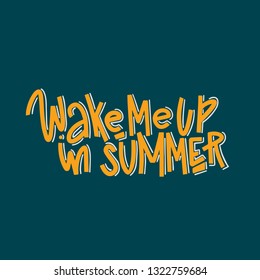 Wake Me Up In Summer Typography Quote. Vector Hand Drawn Lettering.