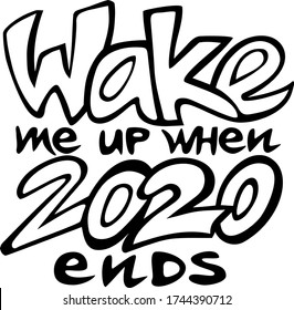 Wake me up when 2020 ends lettering graffiti style vector illustration, black motto isolated on white, funny slogan about 2020 year for prints and web usage