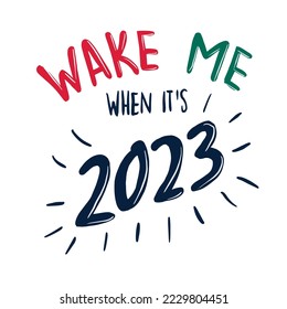Wake me when it is 2023 graphic design. Tshirt print and more