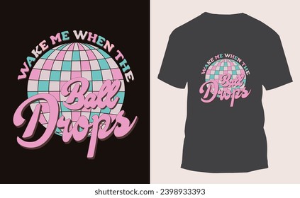 Wake Me When the Ball Drops vector  New Year  t-shirt design, Happy New Year t-shirt design, Year End Hap, Welcome 2024 Shirt, Happy Clip Art.