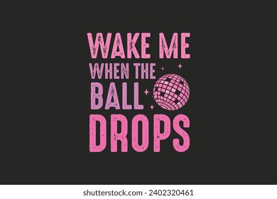 Wake Me When the Ball Drops New Year T shirt Design