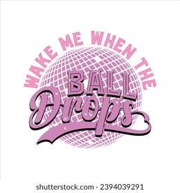 Wake Me When The Ball Drops-Happy New Year t-shirt design
