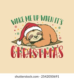 Wake Me Up When It's Christmas Sloth T-Shirt Design - Funny Merry Christmas Sublimation T Shirt.