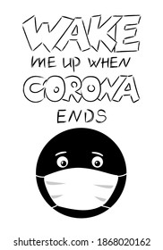 Wake me up when corona ends. Humorous lettering design for posters, greeting cards. Nice joke to print for your friends before 2021 new year