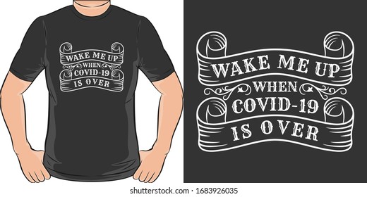 Wake Me Up When Covid-19 is Over. and Trendy T-Shirt Design.