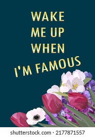 WAKE ME UP WHEN I'M FAMOUS. Vector stock illustration eps10. 