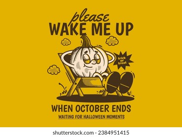 Wake me up when october ends. Mascot character of pumpkin sleep on camping chair