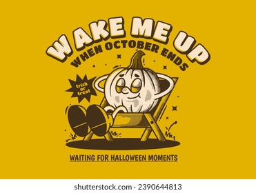 Wake me up when october ends. Mascot character of pumpkin sleep on camping chair
