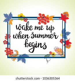 Wake me up when summer begins. Decorative  Hand drawn lettering. Calligraphy Inspirational quote with frame illustration. Decorative inscription For postcard poster graphic design. 