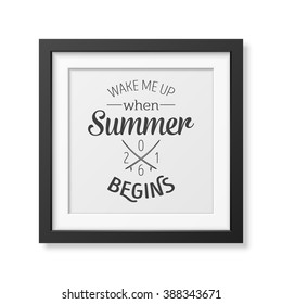 Wake me up when summer begins - Quote typographical Background in the realistic square black frame isolated on white background. Vector EPS10 illustration. 