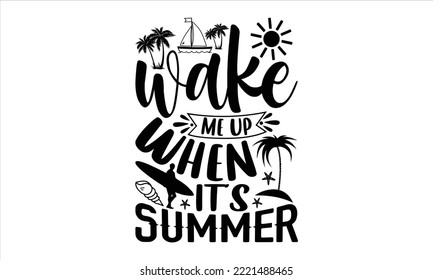 Wake me up when it’s summer - Summer T shirt Design, Hand drawn vintage illustration with hand-lettering and decoration elements, Cut Files for Cricut Svg, Digital Download