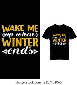 Wake me up when winter ends, Typography Winter T-shirt Design.