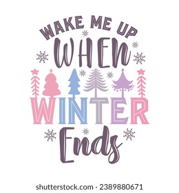 WAKE ME UP WHEN WINTER ENDS-WINTER QUOTE T-SHIRT DESIGN