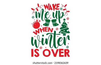 Wake Me Up When Winter Is Over - Christmas t-shirt design, SVG Files for Cutting, Handmade calligraphy vector illustration, Hand written vector sign, EPS