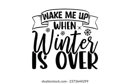  Wake Me Up When Winter Is Over -  Lettering design for greeting banners, Mouse Pads, Prints, Cards and Posters, Mugs, Notebooks, Floor Pillows and T-shirt prints design.