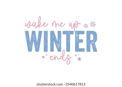 Wake me up Winter ends, Winter Quote T Shirt Design