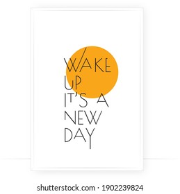 Wake up it's a new day, vector. Minimalist art design. Wording design, lettering isolated on white background. Wall decals, wall art, artwork, Home Art, poster design. Motivational positive 