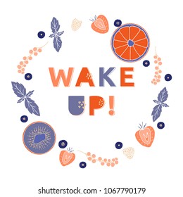 Wake up poster with typography and fruits wreath. Hand drawn fresh card.
