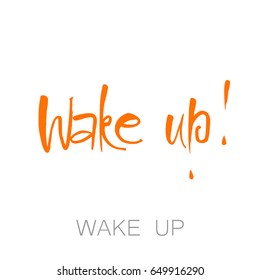 Wake up poster. Vector illustration. Calligraphy style.Typography lettering. 