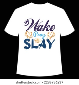 Wake pray slay Happy mother's day shirt print template, Typography design for mom, mother's day, wife, women, girl, lady, boss day, birthday 