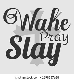 Wake pray slay,Christian Sayings and Christian Quotes:100% vector best for t shirt, pillow,mug, sticker and other Printing media
