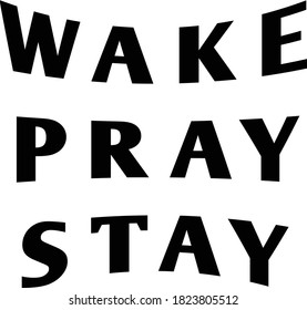 Wake, Pray, Stay, Christian faith, Typography for print or use as poster, card, flyer or T Shirt