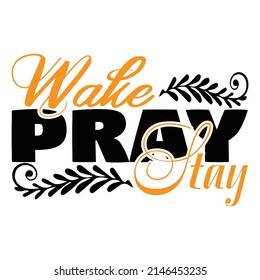 wake pray stay ,T shirt design ,Vector file.
