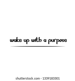 Wake up with a purpose, typography for print or use as poster, flyer or T Shirt