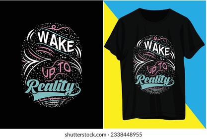 wake up to reality. T-shirt Design