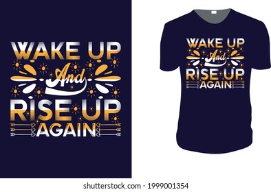  Wake Up And Rise Up Again . Typography Vector graphic for t shirt. Vector graphic, typographic poster or t-shirt. typography style background, logo.