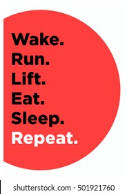 Wake. Run. Lift. Eat. Sleep. Repeat. (Motivational Quote Vector Exercise Fitness Poster Design)
