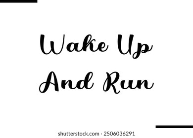 Wake Up And Run Modern Text Typography Quote