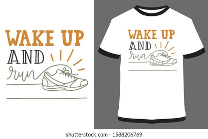 Wake up and run - typography t-shirt vector design illustration, it can use for label, logo, sign, sticker for printing for the family t-shirt.