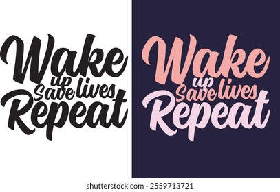 Wake up save lives repeat Nurse t shirt design